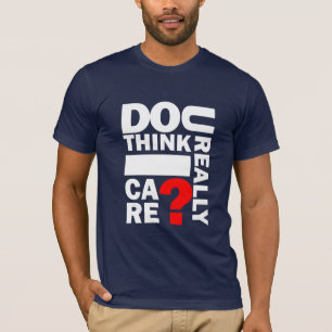 ¿U piensa realmente cuidado de I? Camiseta de los