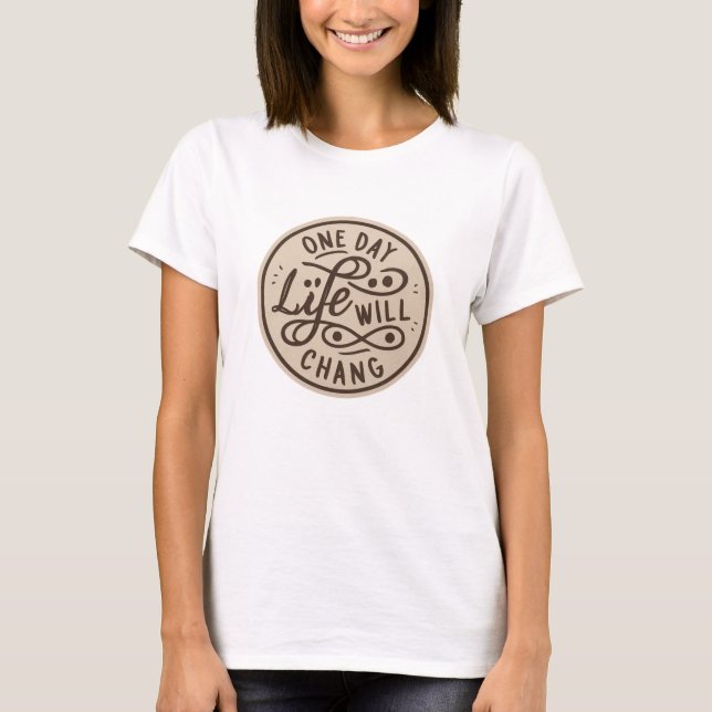 un día la vida cambiará la camiseta de diseño de i (Anverso)