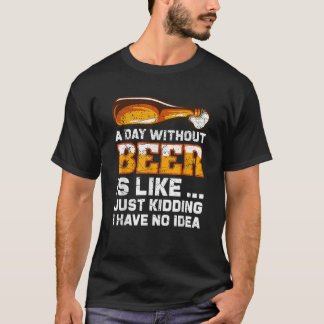Un Día Sin Cerveza Graciosa Diciendo Camiseta