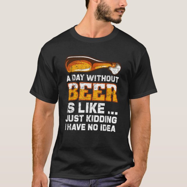 Un Día Sin Cerveza Graciosa Diciendo Camiseta (Anverso)