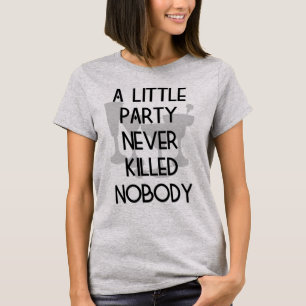 Un poco fiesta nunca no mató a nadie camiseta