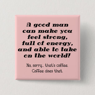 Una buena insignia de botón de café divertido para