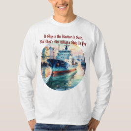 Una nave en el puerto es segura Camiseta de barco 