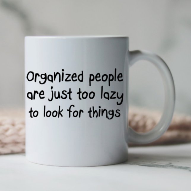 Una organización divertida cita regalos de tazas d (Organized people are just too lazy to look for things funny quote coffee mug.)