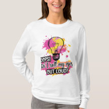 ¡Ups! ¿Me Arrojé Los Ojos En Voz Alta? Camiseta