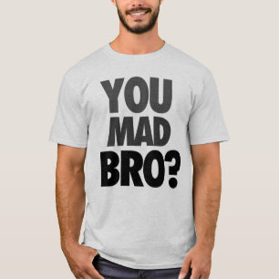 "Usted Bro enojado?" Camiseta