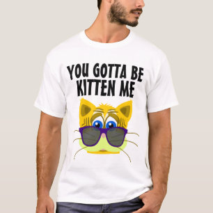 Usted consiguió ser gatito yo, camisetas