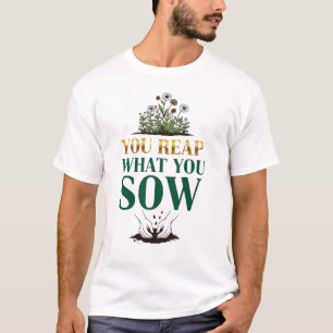 Usted cosecha lo que siembra - Karma Cita Camiseta