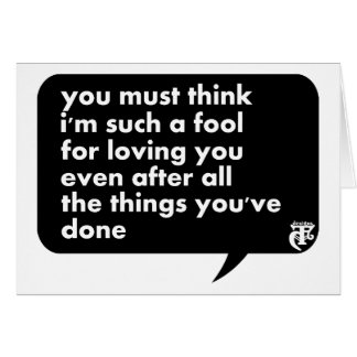 Usted debe pensar que soy tal tonto para amarle