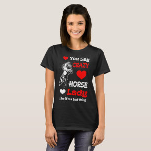 Usted dice camisetas locas de la cosa de señora