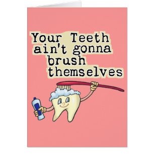 Usted dientes Aint que va a cepillarse