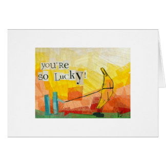 ¡Usted es tan afortunado!