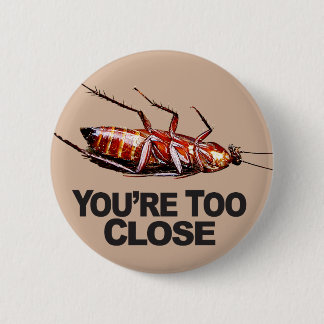 Usted es w/Roach demasiado cercano - botón redondo
