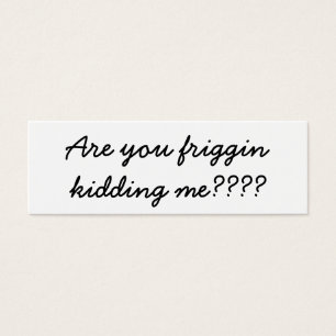 ¿Usted frigging que me embroma?
