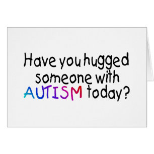 ¿Usted ha abrazado alguien con autismo hoy?