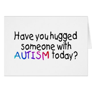 ¿Usted ha abrazado alguien con autismo hoy?