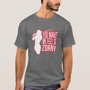 Usted hace que siente tan Zorny - la camiseta de