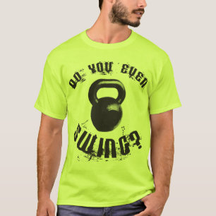 ¿Usted incluso balancea? - Camisa de Kettlebell