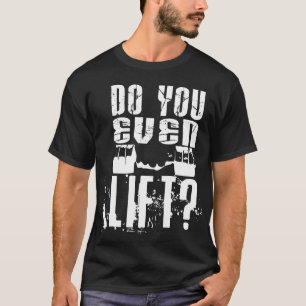 ¿Usted incluso levanta? - Camisa oscura
