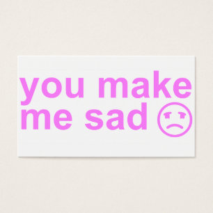 usted me hace la tarjeta triste