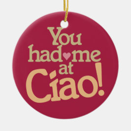 ¡Usted me tenía en el Ciao! ornamento de encargo
