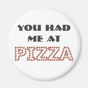 Usted me tenía en el imán redondo de la pizza