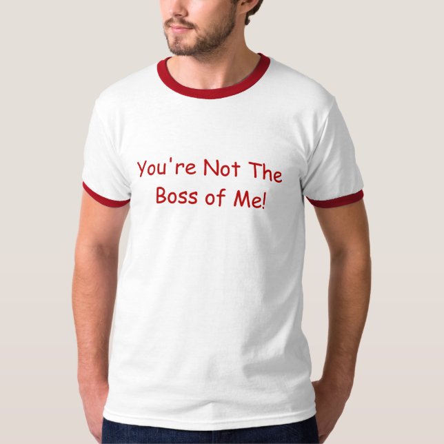 Usted no es Boss de mí camiseta (Anverso)