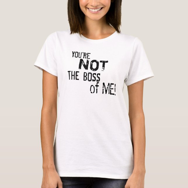 ¡Usted no es Boss de mí! La camiseta de la mujer (Anverso)