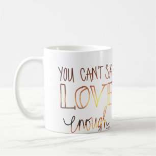 Usted no puede decir amor bastante taza de café