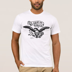 Usted no tiene ninguna ocasión - camiseta de
