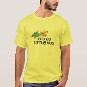 "Usted va camiseta feliz del pequeño perro"