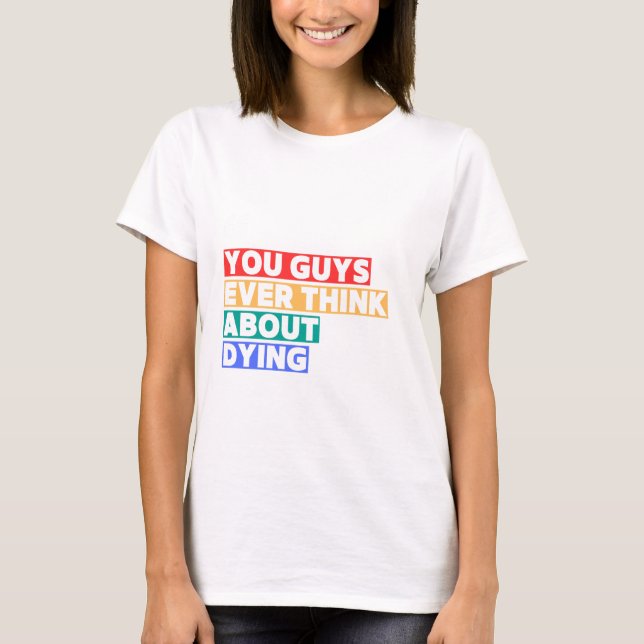 ustedes alguna vez piensan en morir con camiseta c (Anverso)