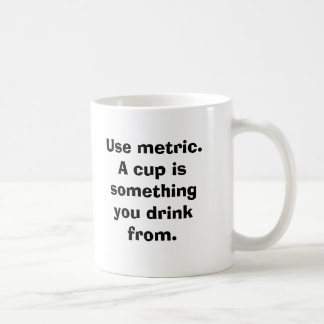 Utilice métrico. Una taza es algo que usted bebe