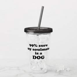 Vaso Acrílico 99% seguro que mi alma gemela es un perro - Cita d