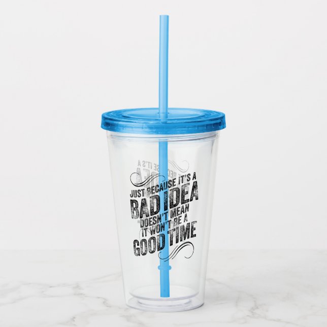 Vaso Acrílico Bad Idea Good Time (Anverso)