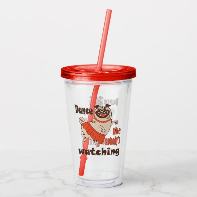 Vaso Acrílico Baila como nadie ve a la chica Pug Dog (Reverso)