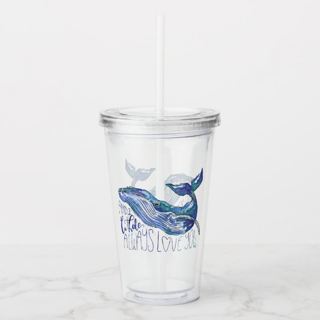 Vaso Acrílico Ballena acuarela - La ballena siempre te ama (Anverso)