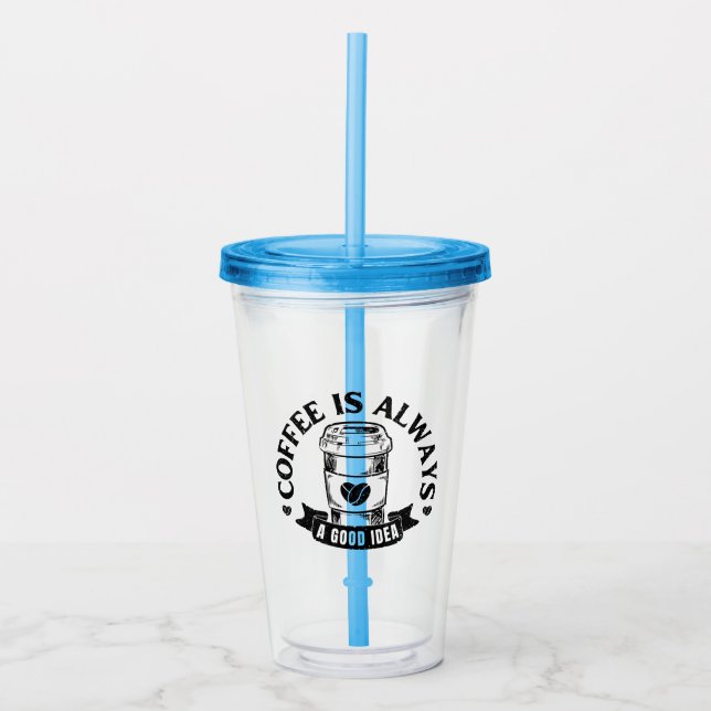Vaso Acrílico El café siempre es una buena idea (Anverso)