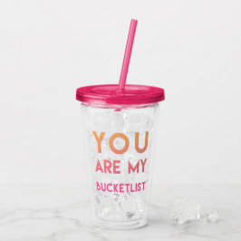 Vaso Acrílico Eres mi Bucketlist - Cita divertida y romántica