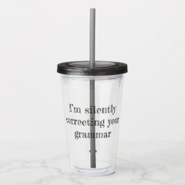 Vaso Acrílico Estoy corrigiendo tu gramática en silencio