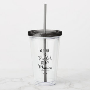 Vaso Acrílico FRIENDS™   Eres la Rachel para mi Monica