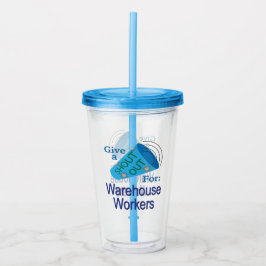 Vaso Acrílico Gritos para los trabajadores de almacén