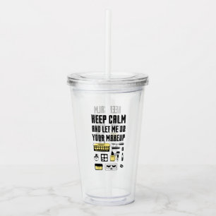 Vaso Acrílico Guarde la calma y déjeme hacer su maquillaje