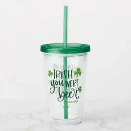 Vaso Acrílico Irish You Were Beer Funny St. Patrick’s Day 