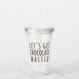 Vaso Acrílico Let's Get Chocolate Wasted Chocoholic