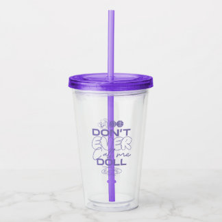 Vaso Acrílico Lola "Nunca me llames muñeca"