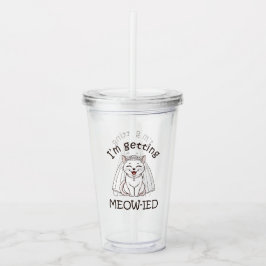 Vaso Acrílico ¡Me estoy volviendo Meow-ied!