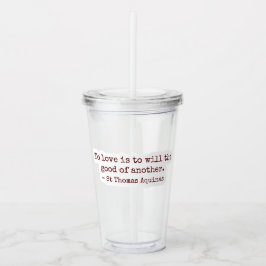 Vaso Acrílico To Love Is to Will the Good of Another Clear Cup