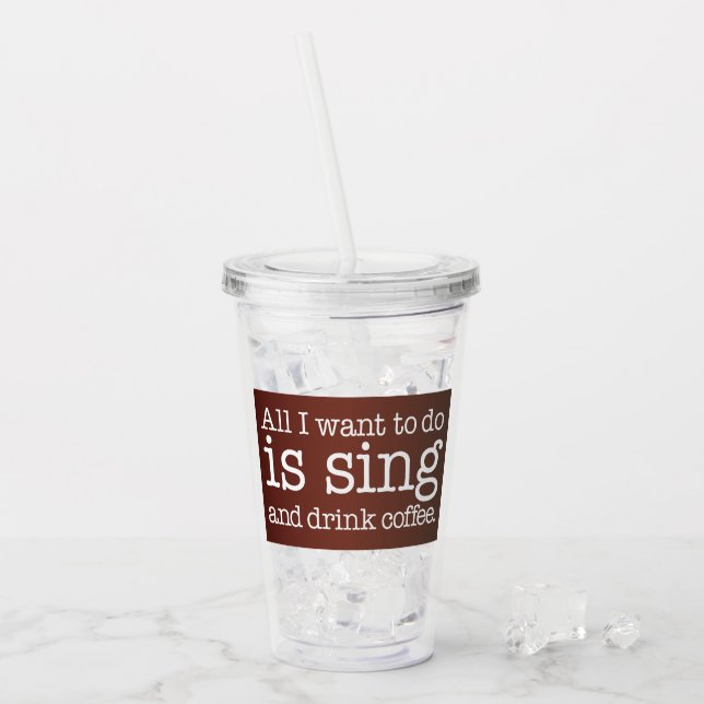 Vaso Acrílico Todo lo que quiero es cantar y beber café (Anverso (hielo))