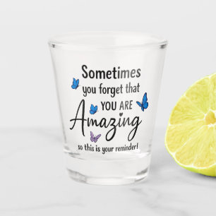 Vaso De Chupito A veces olvidas que eres increíble